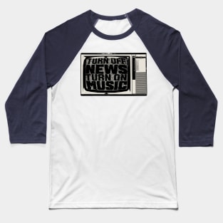 Turn Off News / Turn On Music Baseball T-Shirt